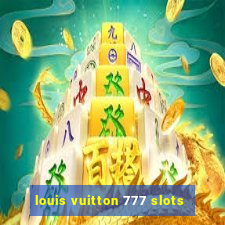 louis vuitton 777 slots